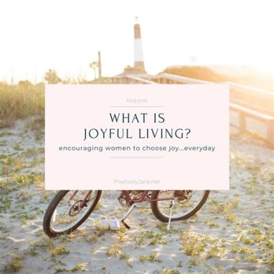  Vibrant Living: A Celebration of Joyful Existence!